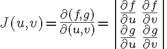 $J(u,v)=\frac{\partial(f,g)}{\partial(u,v)}=\begin{vmatrix}\frac{\partial f}{\partial u}&\frac{\partial f}{\partial v}\\ \frac{\partial g}{\partial u}&\frac{\partial g}{\partial v}\end{vmatrix}$